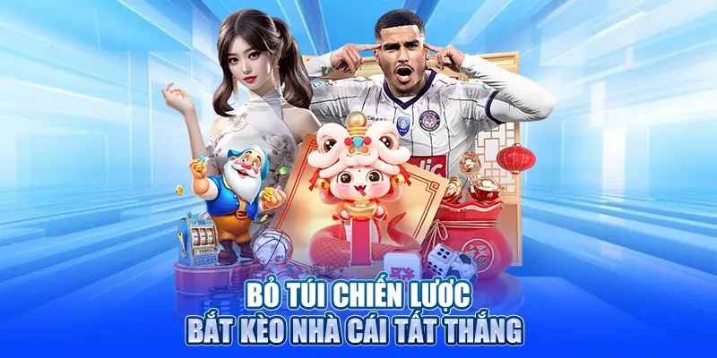 Bỏ túi chiến lược bắt kèo nhà cái tất thắng 