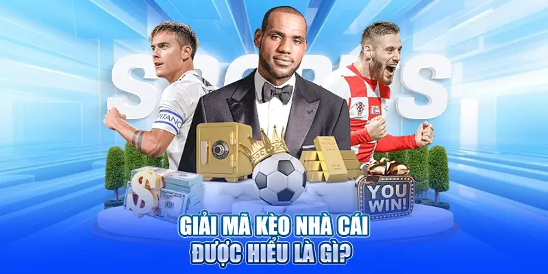 Giải mã kèo nhà cái được hiểu là gì? 